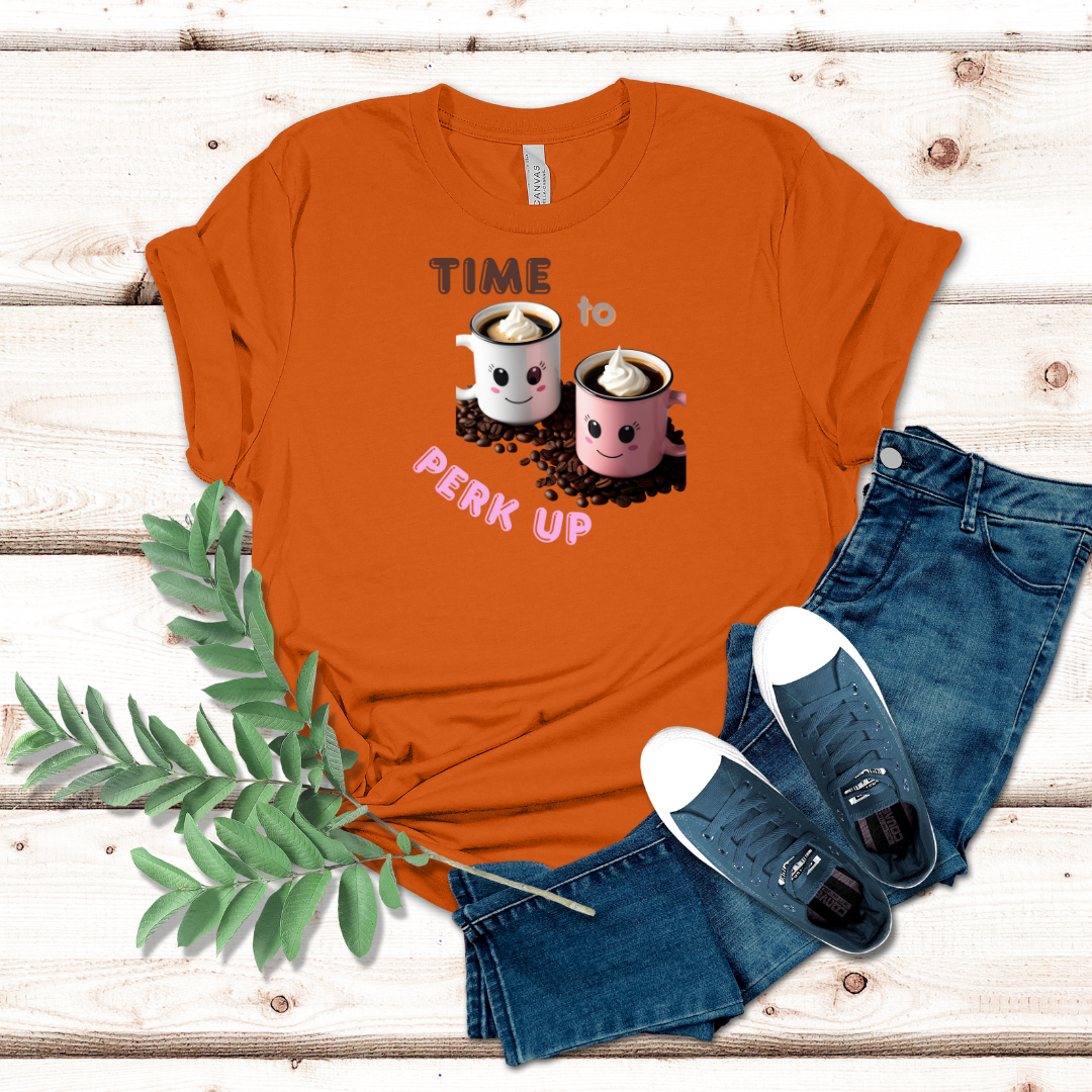 Time To Perk Up Coffee Tshirt