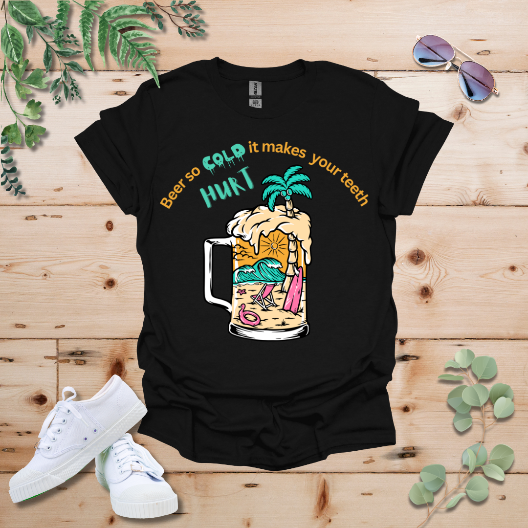 Beer So Cold It Makes Your Teeth Hurt Tshirt