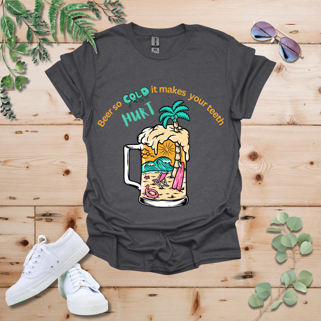 Beer So Cold It Makes Your Teeth Hurt Tshirt