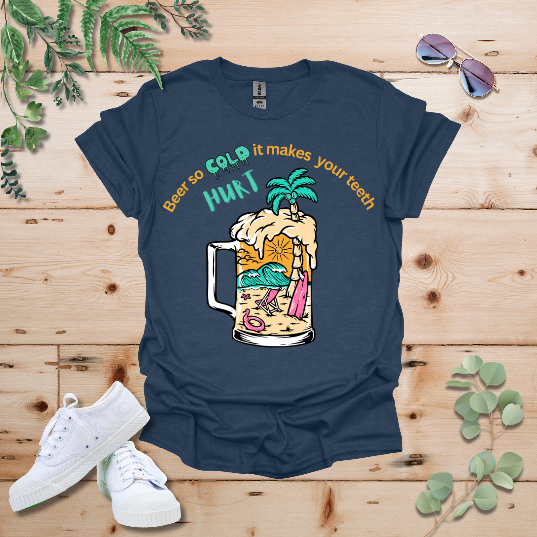 Beer So Cold It Makes Your Teeth Hurt Tshirt