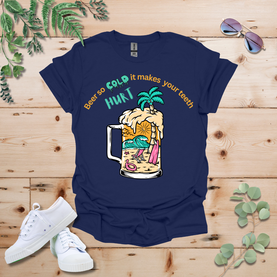 Beer So Cold It Makes Your Teeth Hurt Tshirt