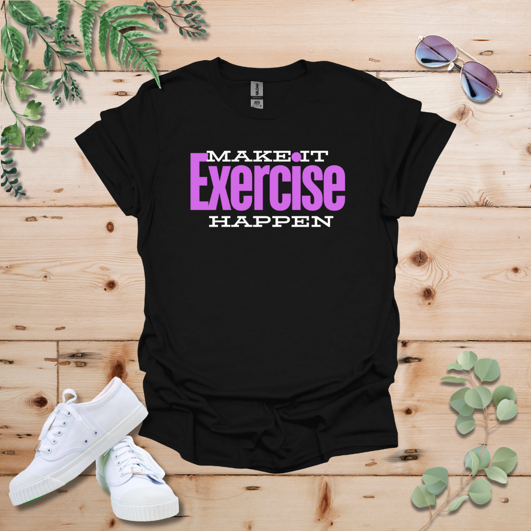 Make It Happen: Exercise Edition Tshirt
