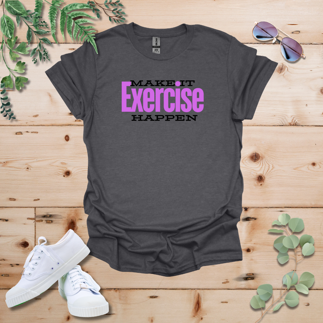 Make It Happen: Exercise Edition Tshirt