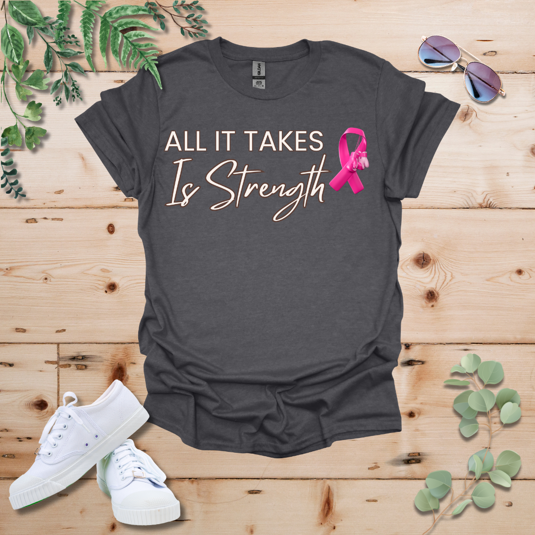 All It Takes Is Strength Breast Cancer Awareness Tshirt