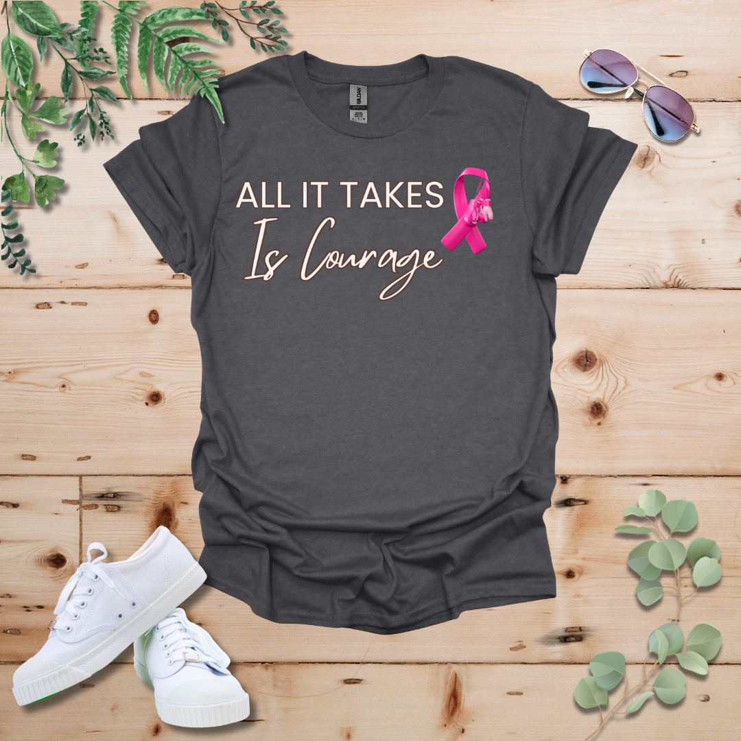 All It Takes Is Courage Breast Cancer Awareness Tshirt