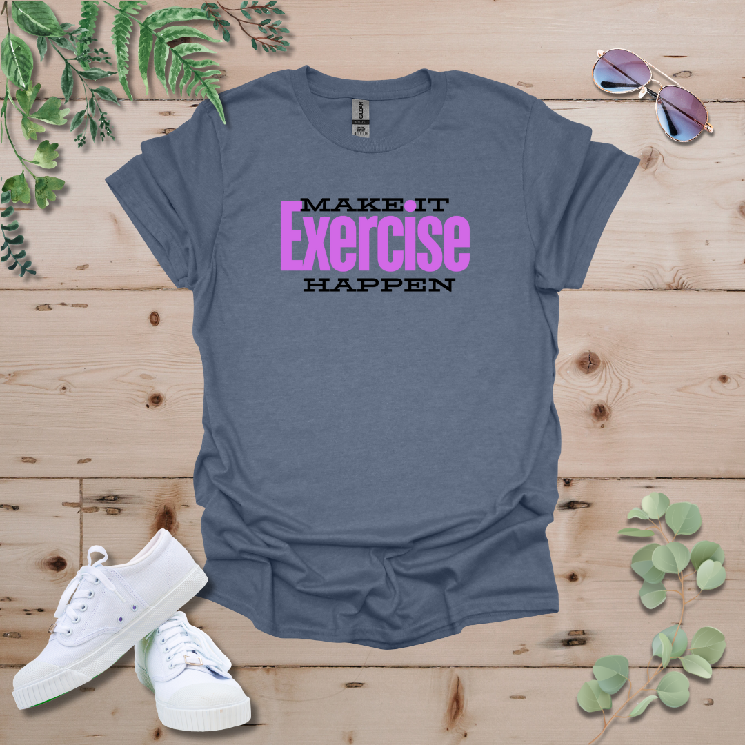 Make It Happen: Exercise Edition Tshirt