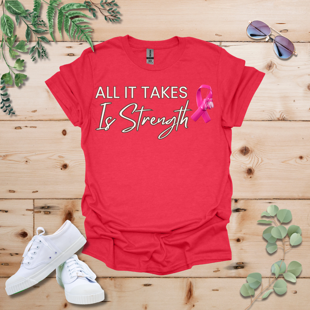 All It Takes Is Strength Breast Cancer Awareness Tshirt