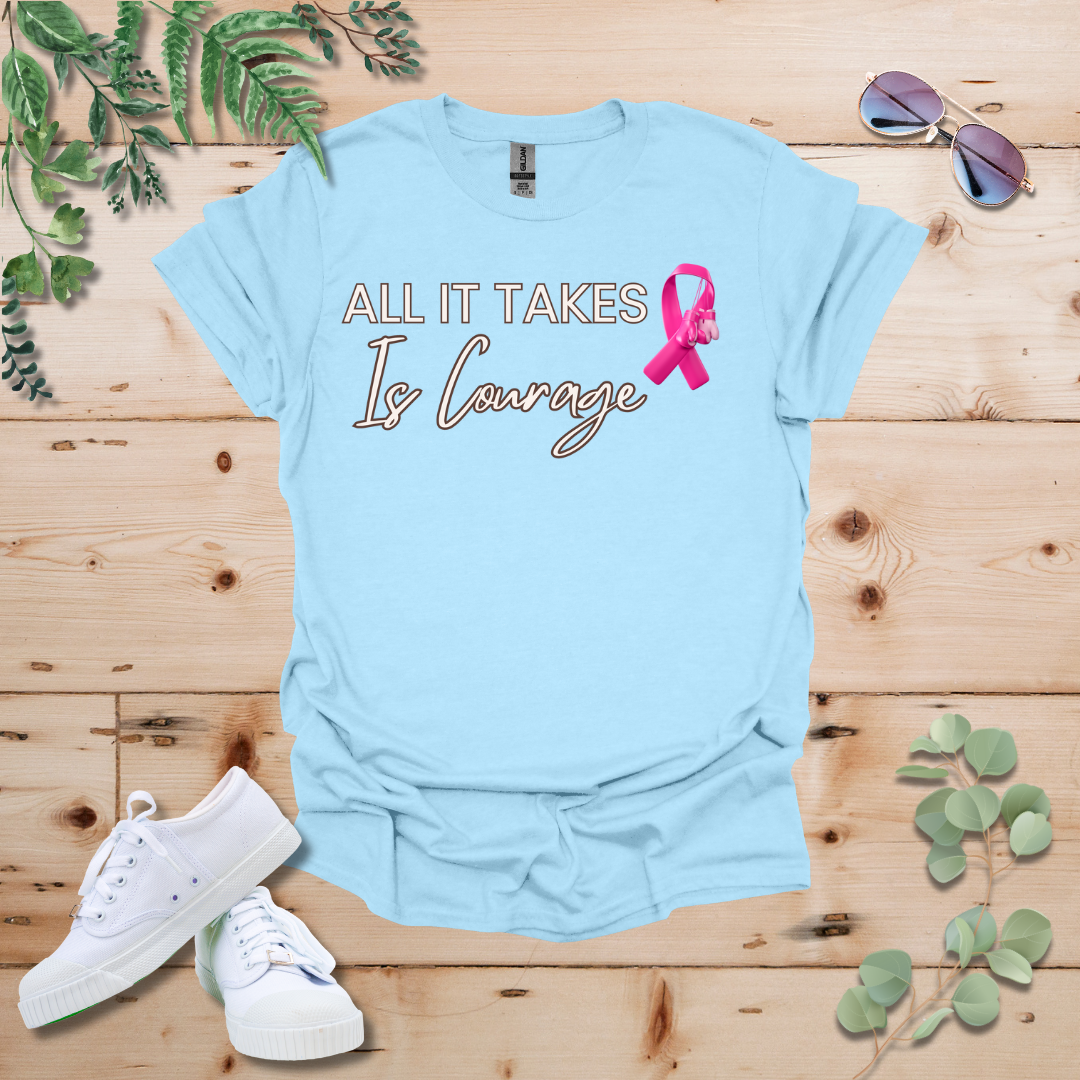 All It Takes Is Courage Breast Cancer Awareness Tshirt