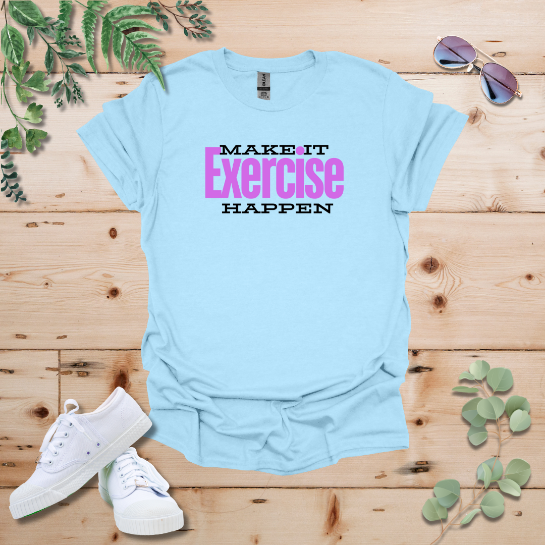 Make It Happen: Exercise Edition Tshirt