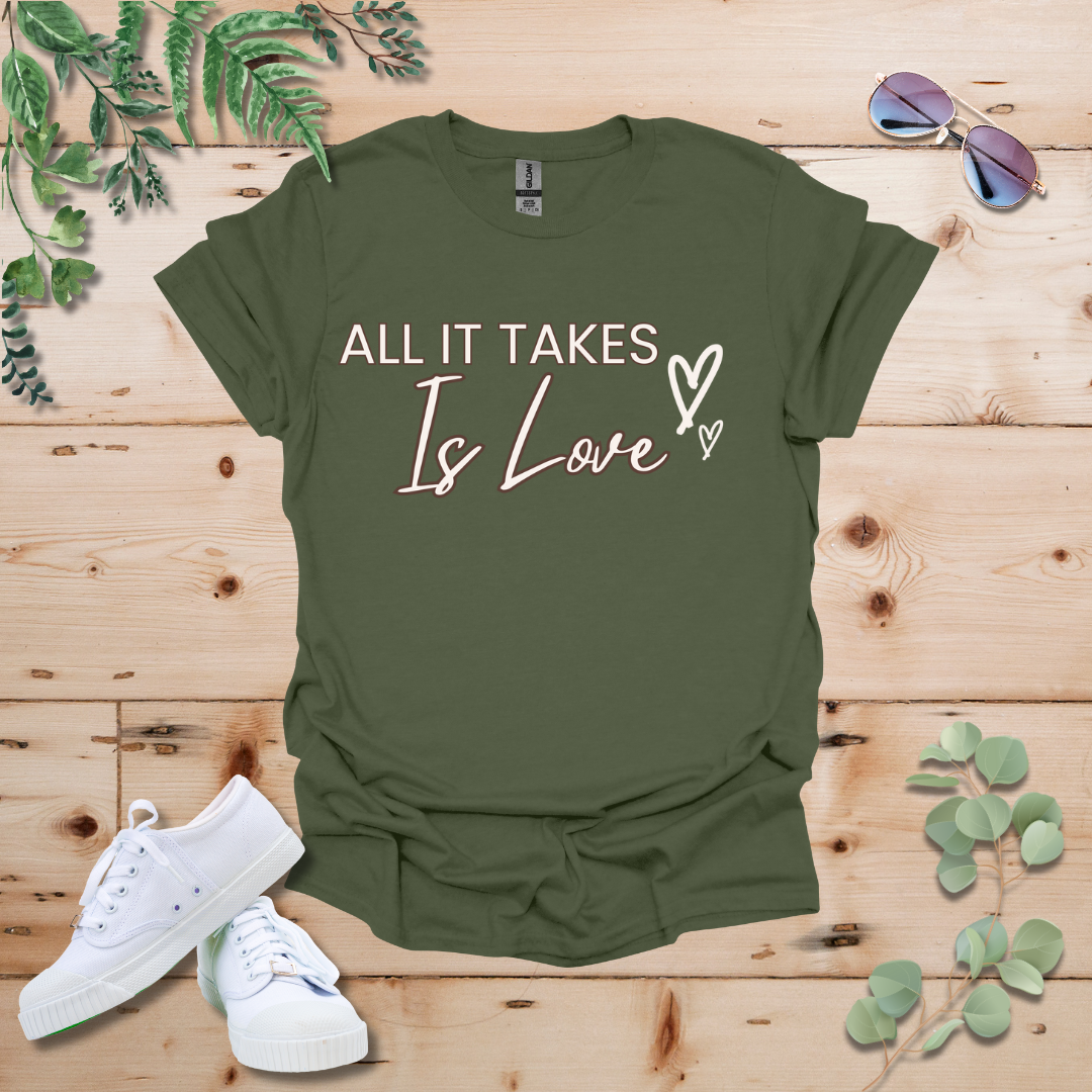 All It Takes Is Love Tshirt