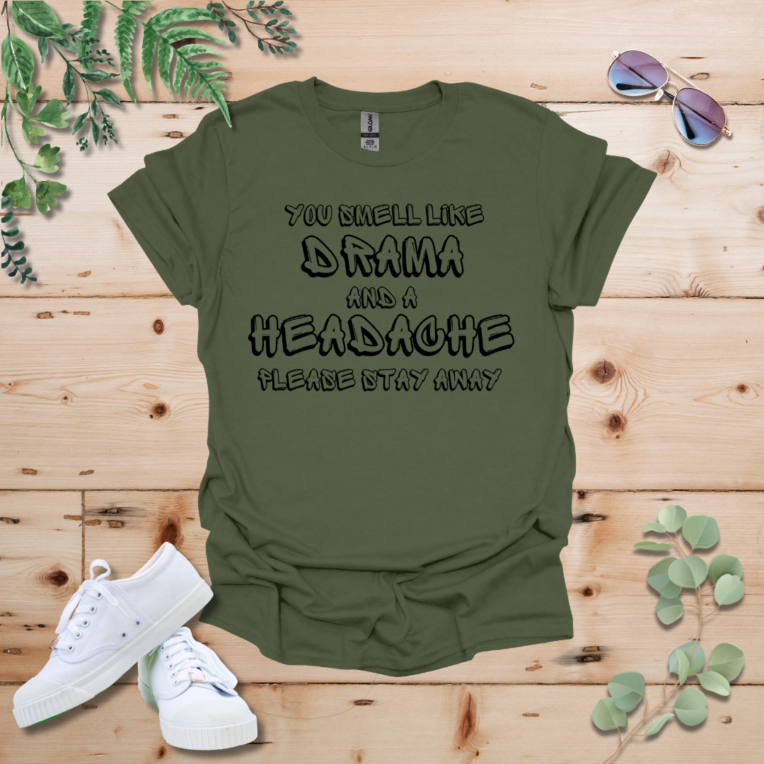 You Smell Like Drama And A Headache Tshirt