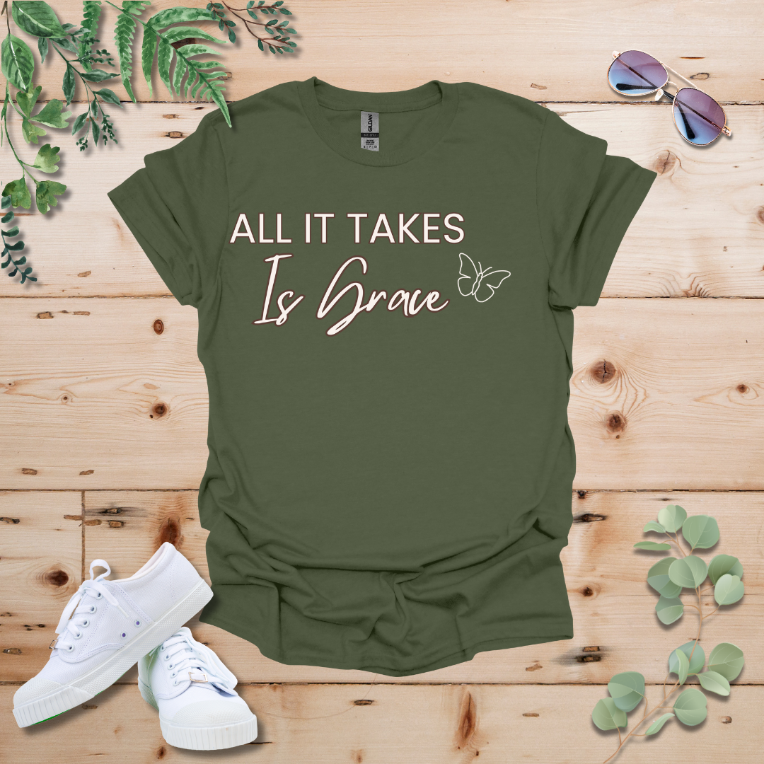 All It Takes Is Grace Tshirt