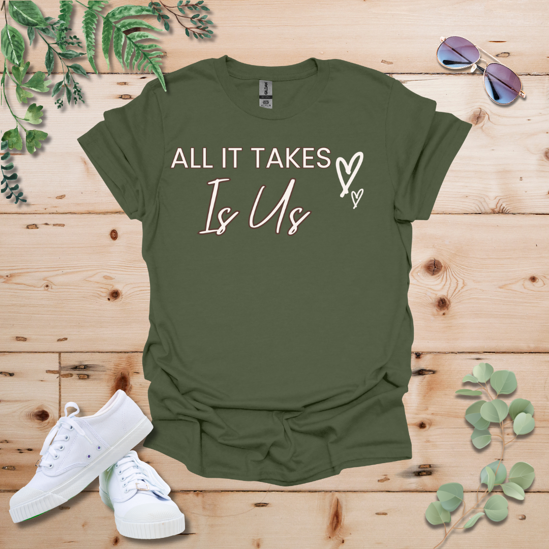 All It Takes Is Us Tshirt