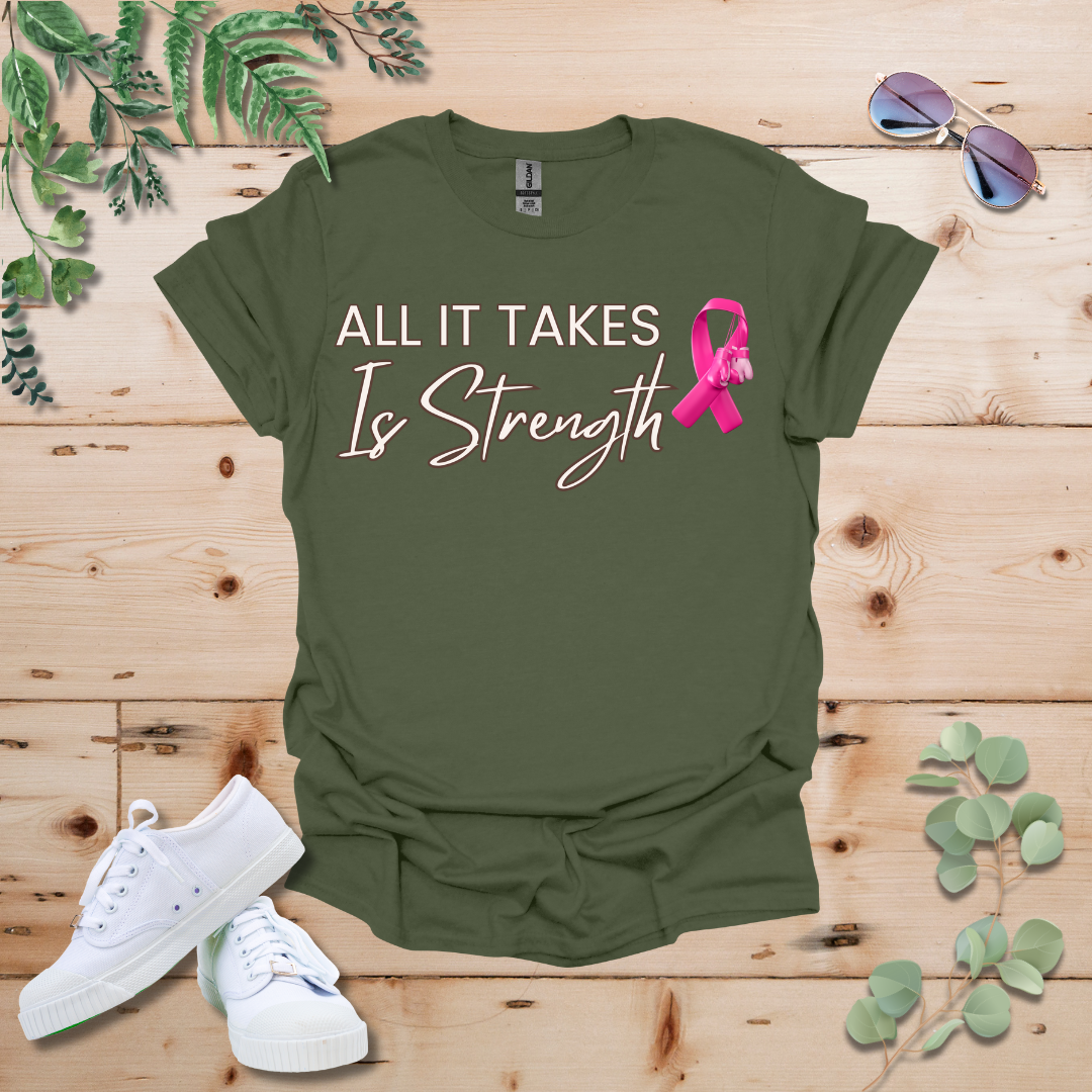 All It Takes Is Strength Breast Cancer Awareness Tshirt