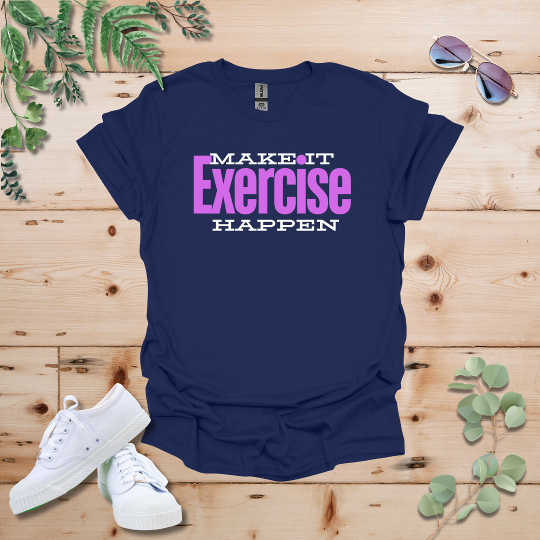 Make It Happen: Exercise Edition Tshirt
