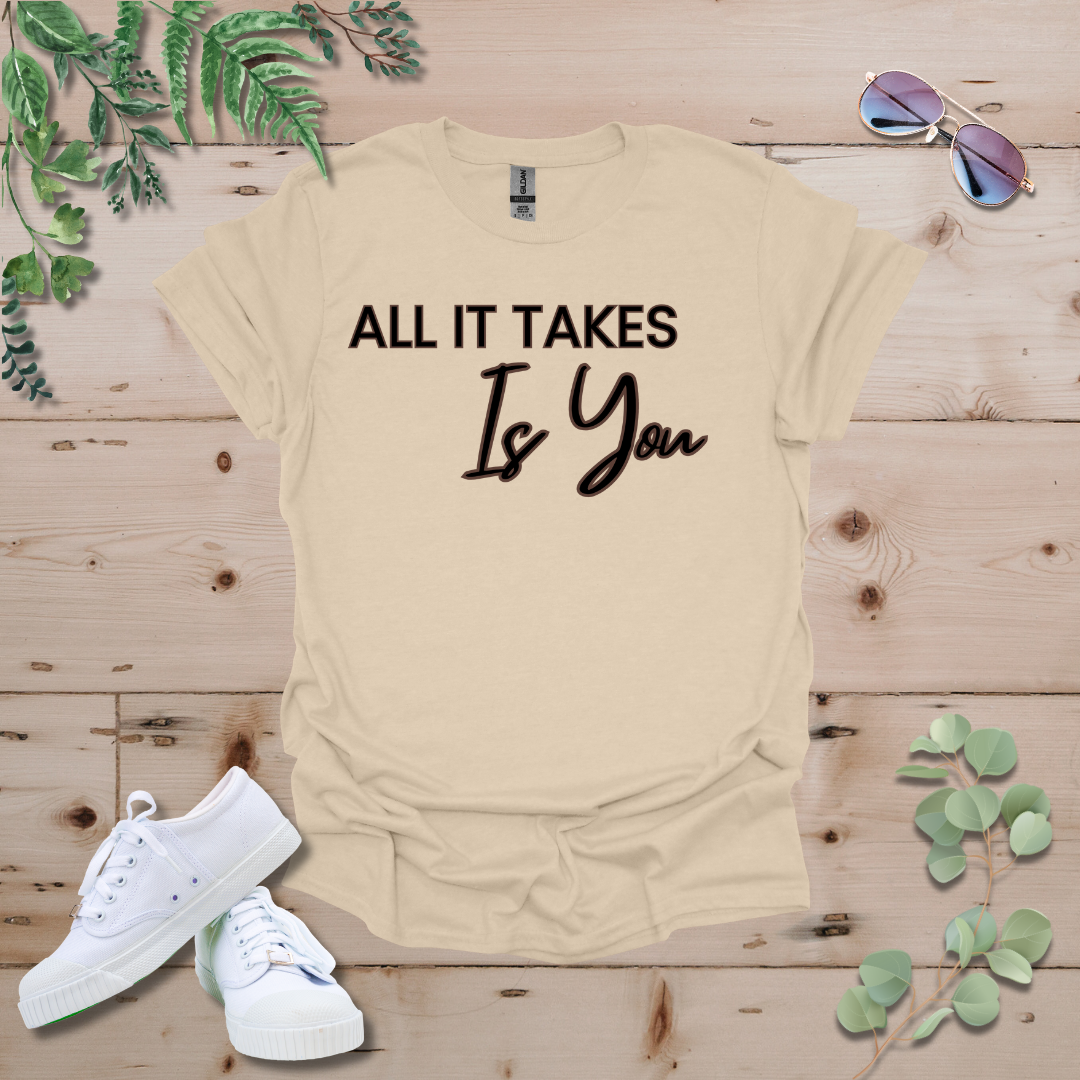All It Takes Is You Tshirt