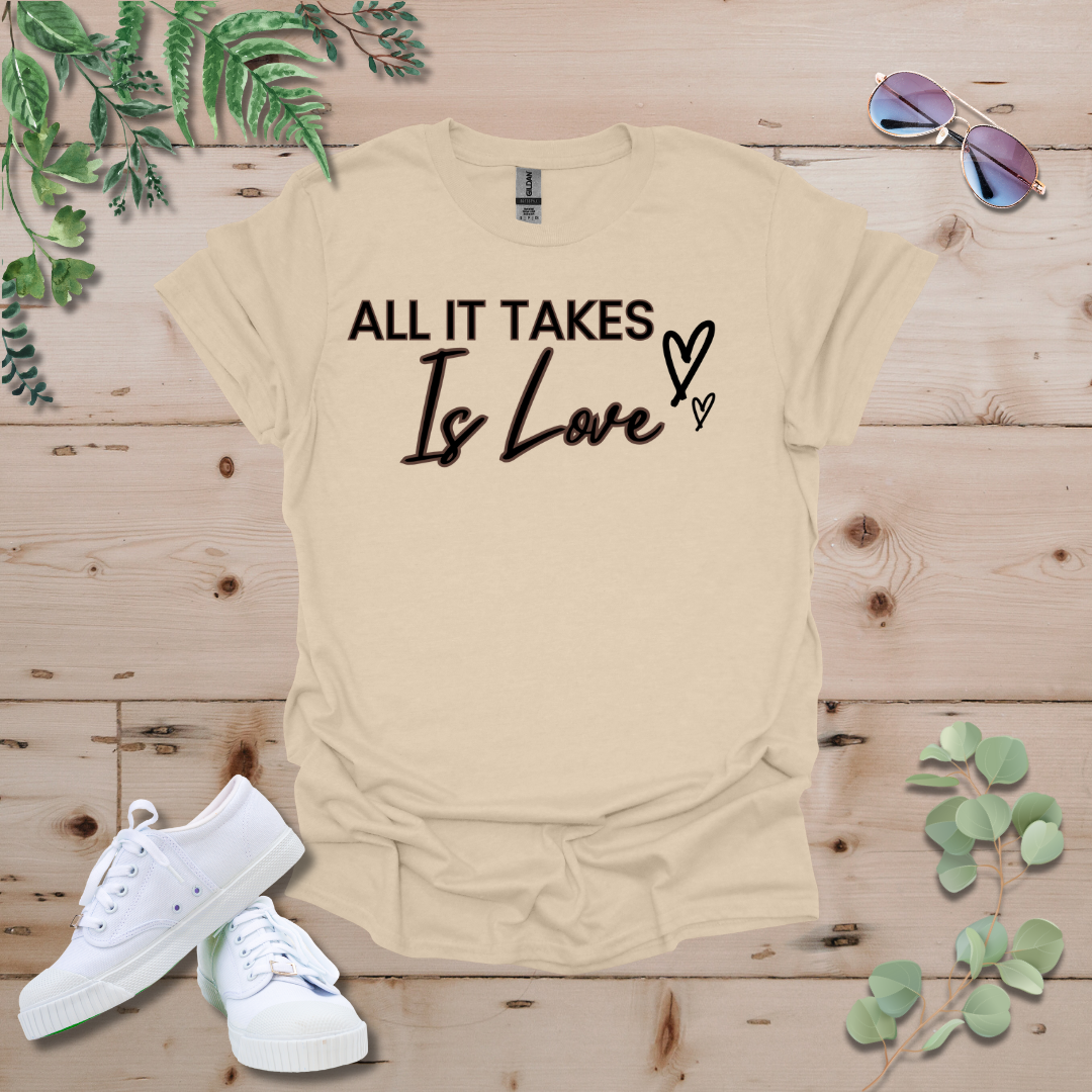 All It Takes Is Love Tshirt