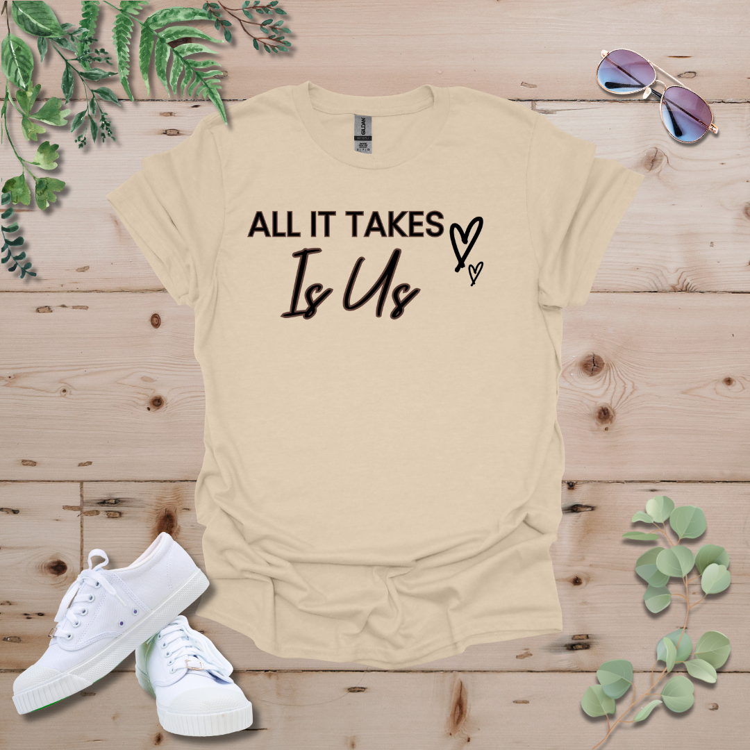 All It Takes Is Us Tshirt