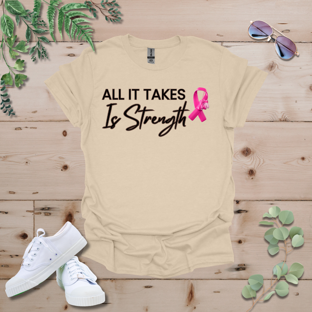 All It Takes Is Strength Breast Cancer Awareness Tshirt