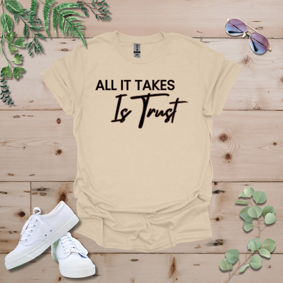 All It Takes Is Trust Tshirt