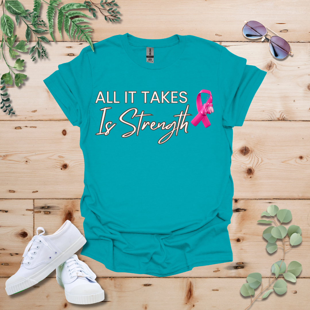 All It Takes Is Strength Breast Cancer Awareness Tshirt