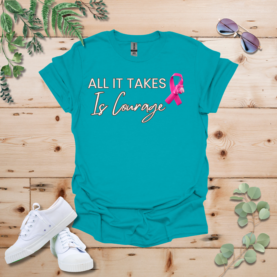 All It Takes Is Courage Breast Cancer Awareness Tshirt