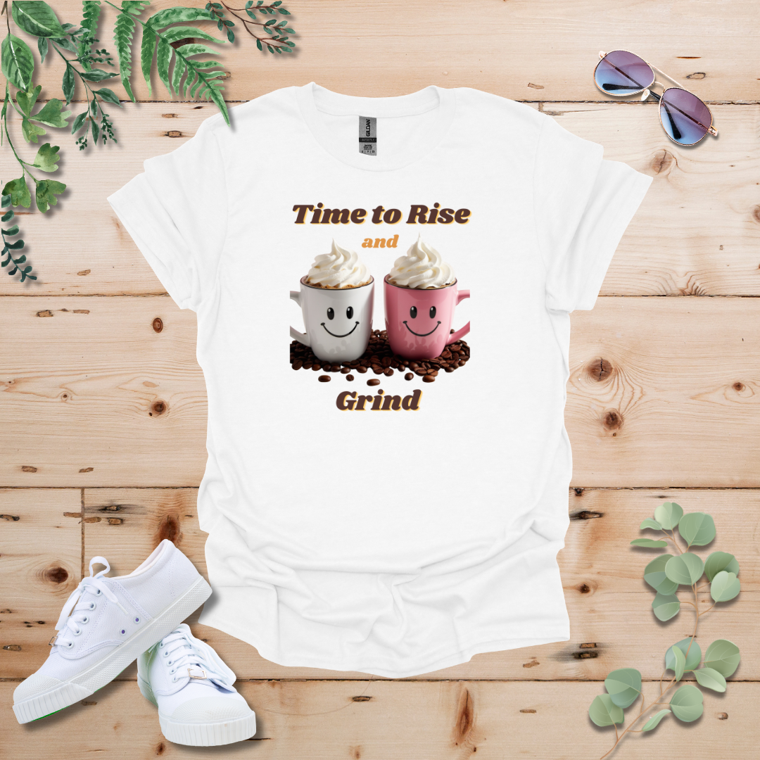Time to Rise and Grind Coffee Tshirt
