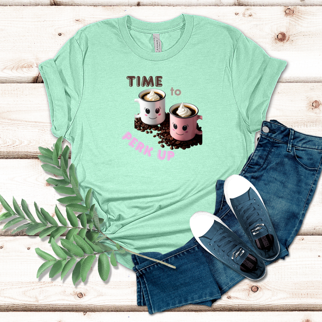 Time To Perk Up Coffee Tshirt