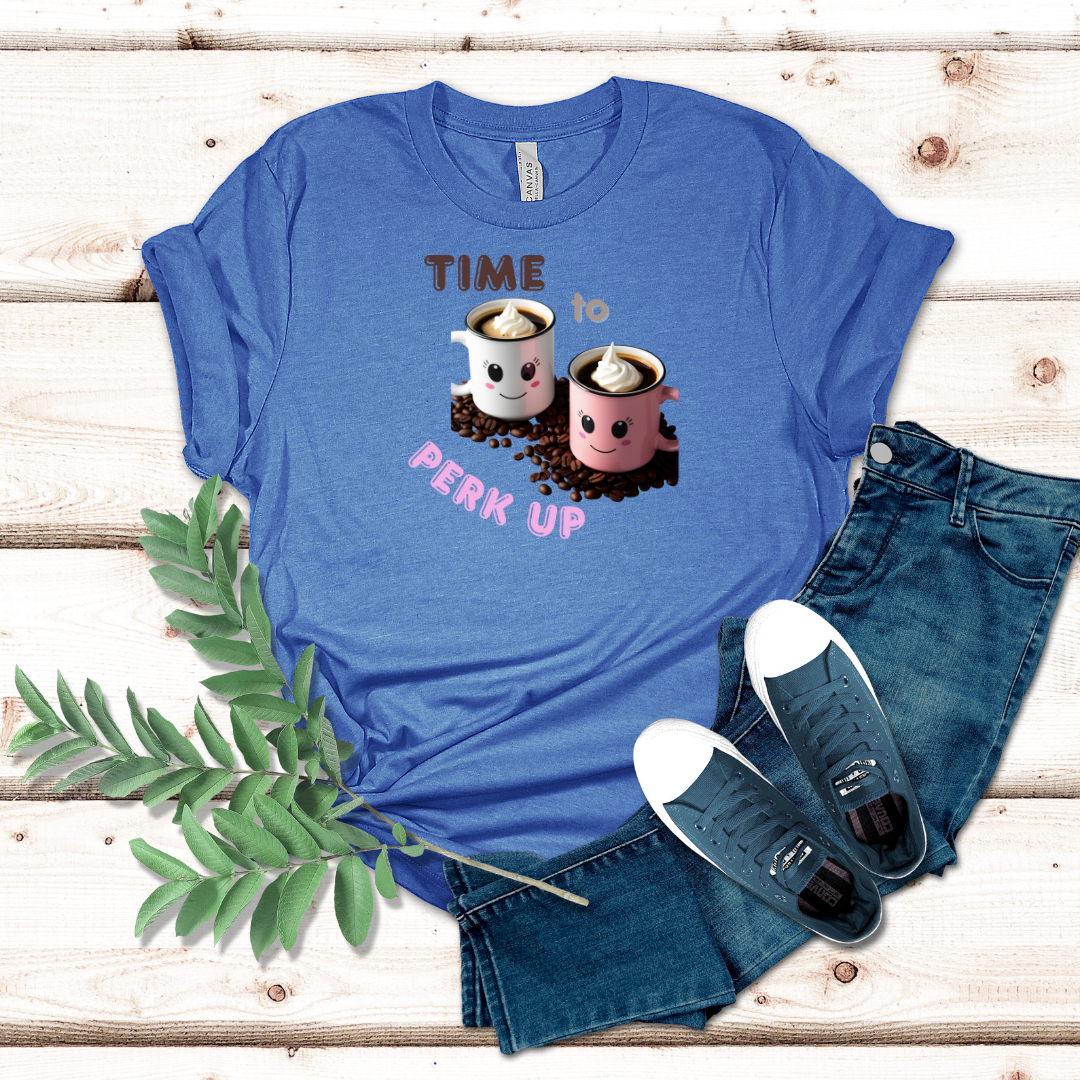 Time To Perk Up Coffee Tshirt