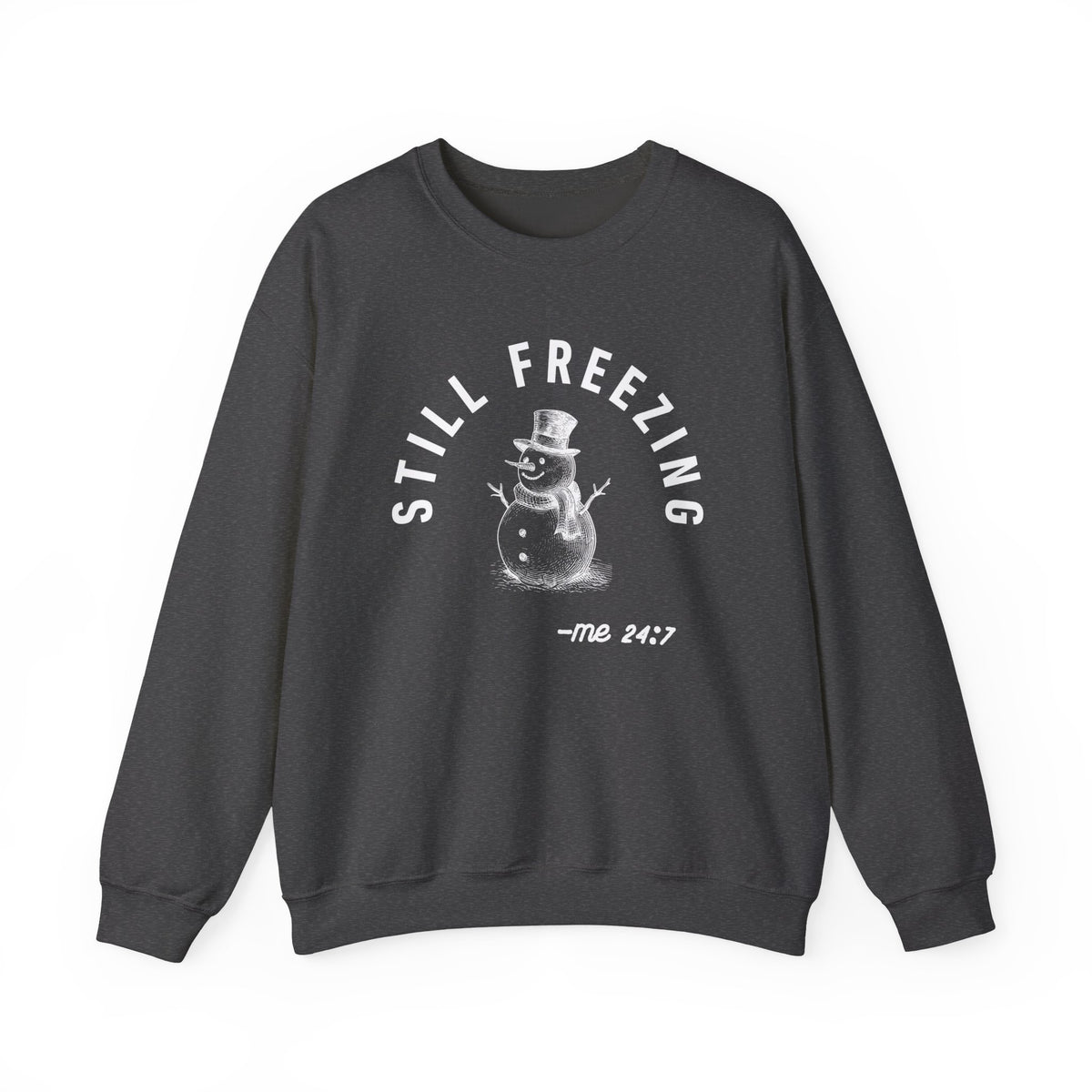 Still Freezing Me 24/7 – Funny Winter Sweatshirt