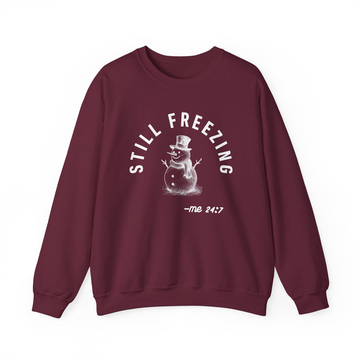 Still Freezing Me 24/7 – Funny Winter Sweatshirt