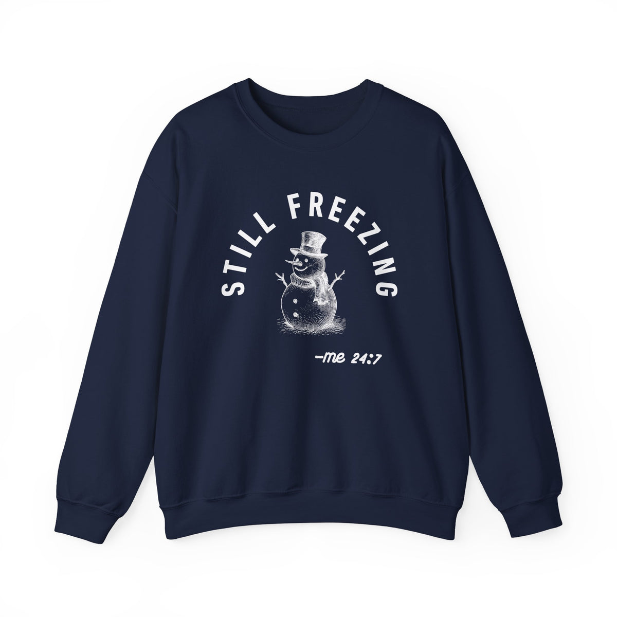 Still Freezing Me 24/7 – Funny Winter Sweatshirt