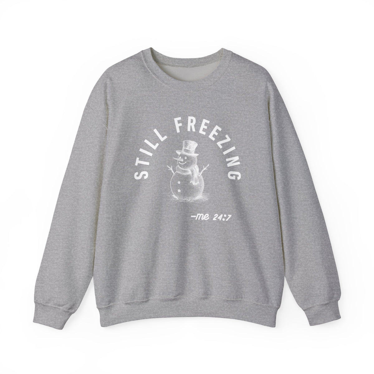 Still Freezing Me 24/7 – Funny Winter Sweatshirt