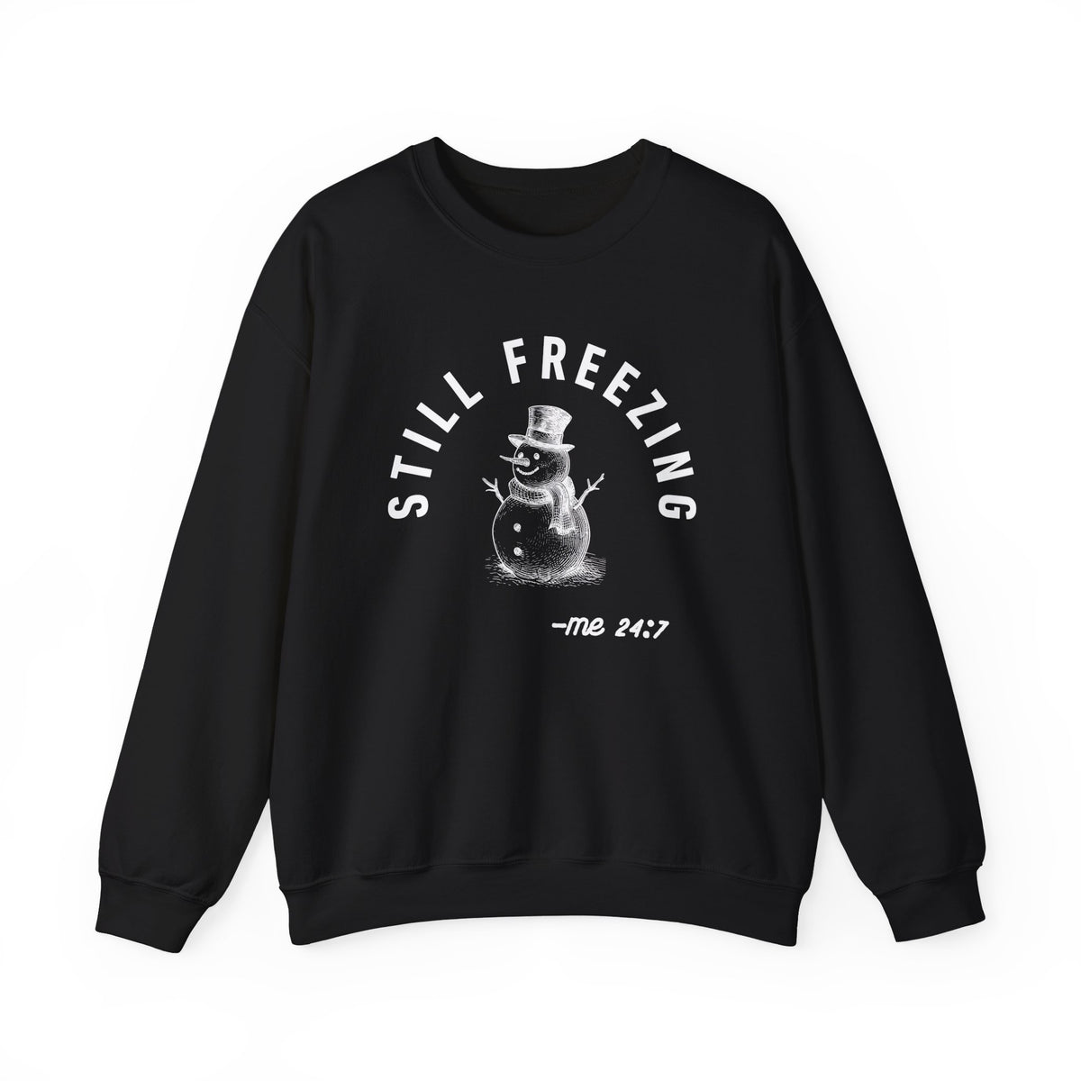 Still Freezing Me 24/7 – Funny Winter Sweatshirt