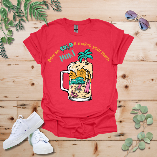 Beer So Cold It Makes Your Teeth Hurt Tshirt