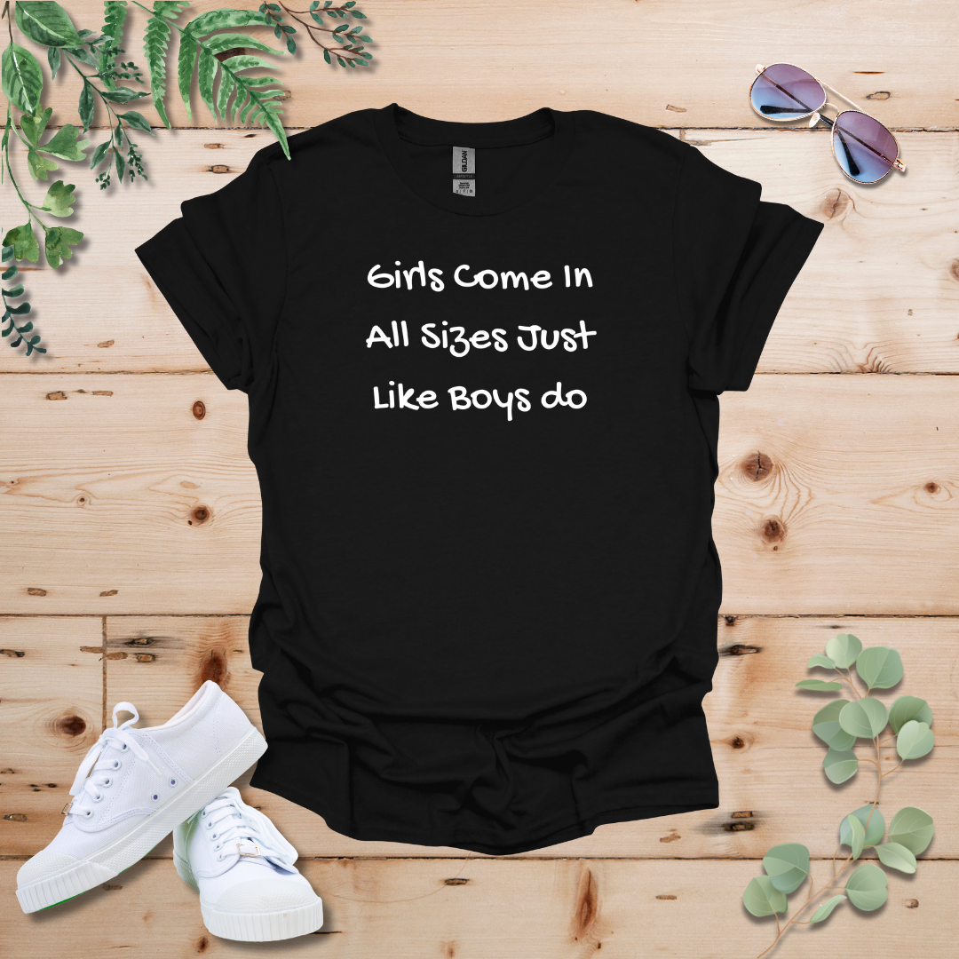 Girls Come In All Sizes Just Like Boys Do Tshirt