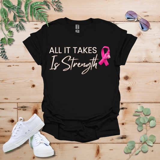 All It Takes Is Strength Breast Cancer Awareness Tshirt