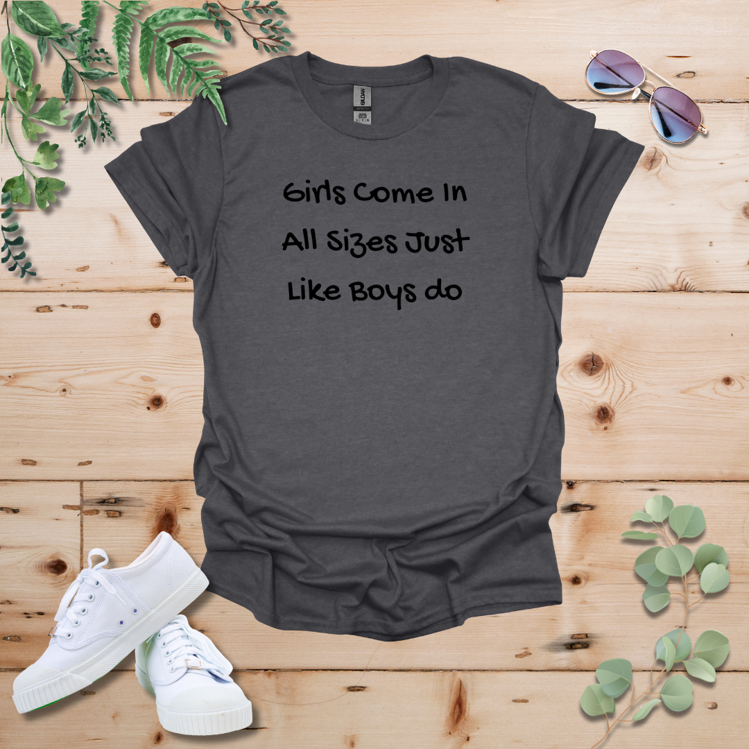 Girls Come In All Sizes Just Like Boys Do Tshirt