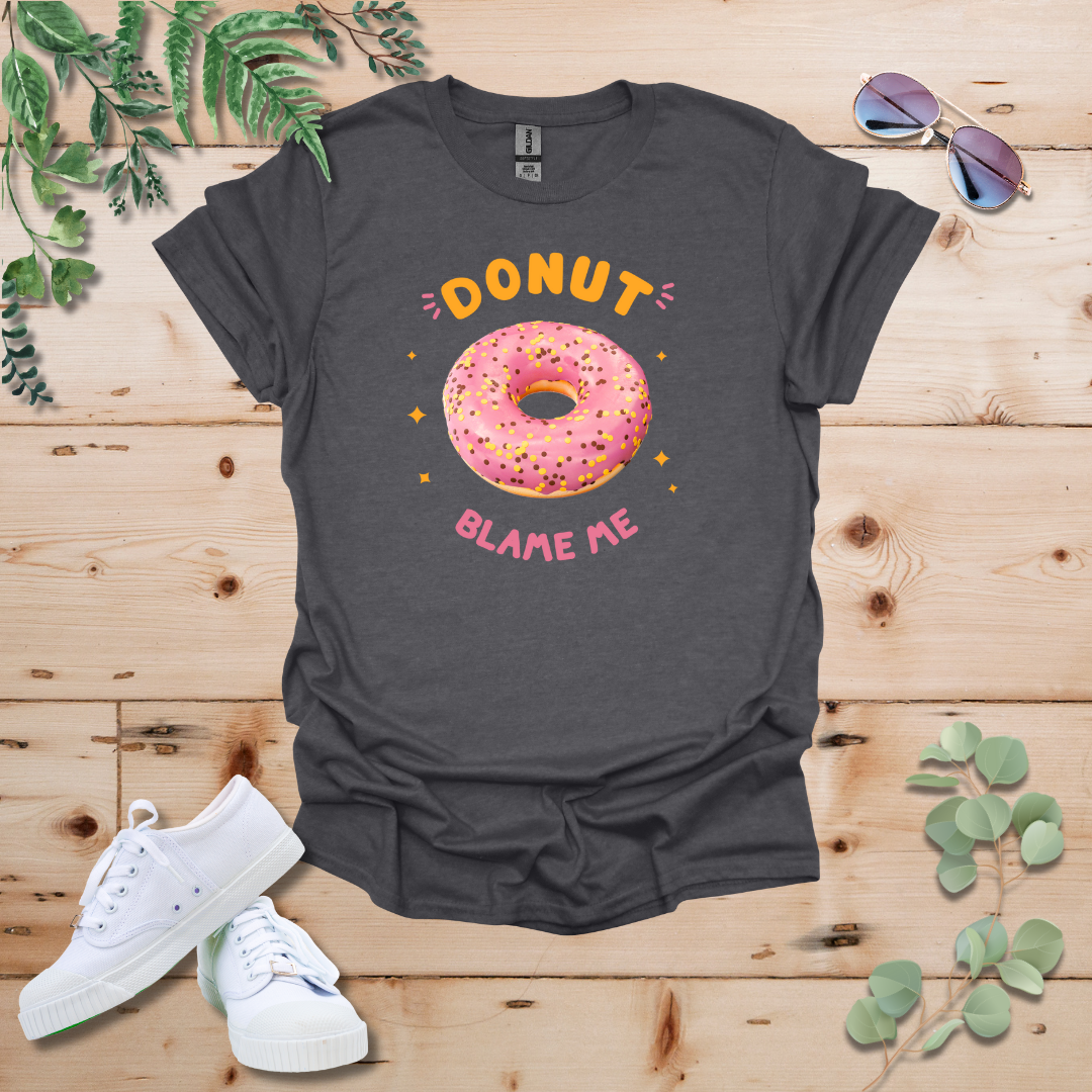 Donut Blame Me Tshirt