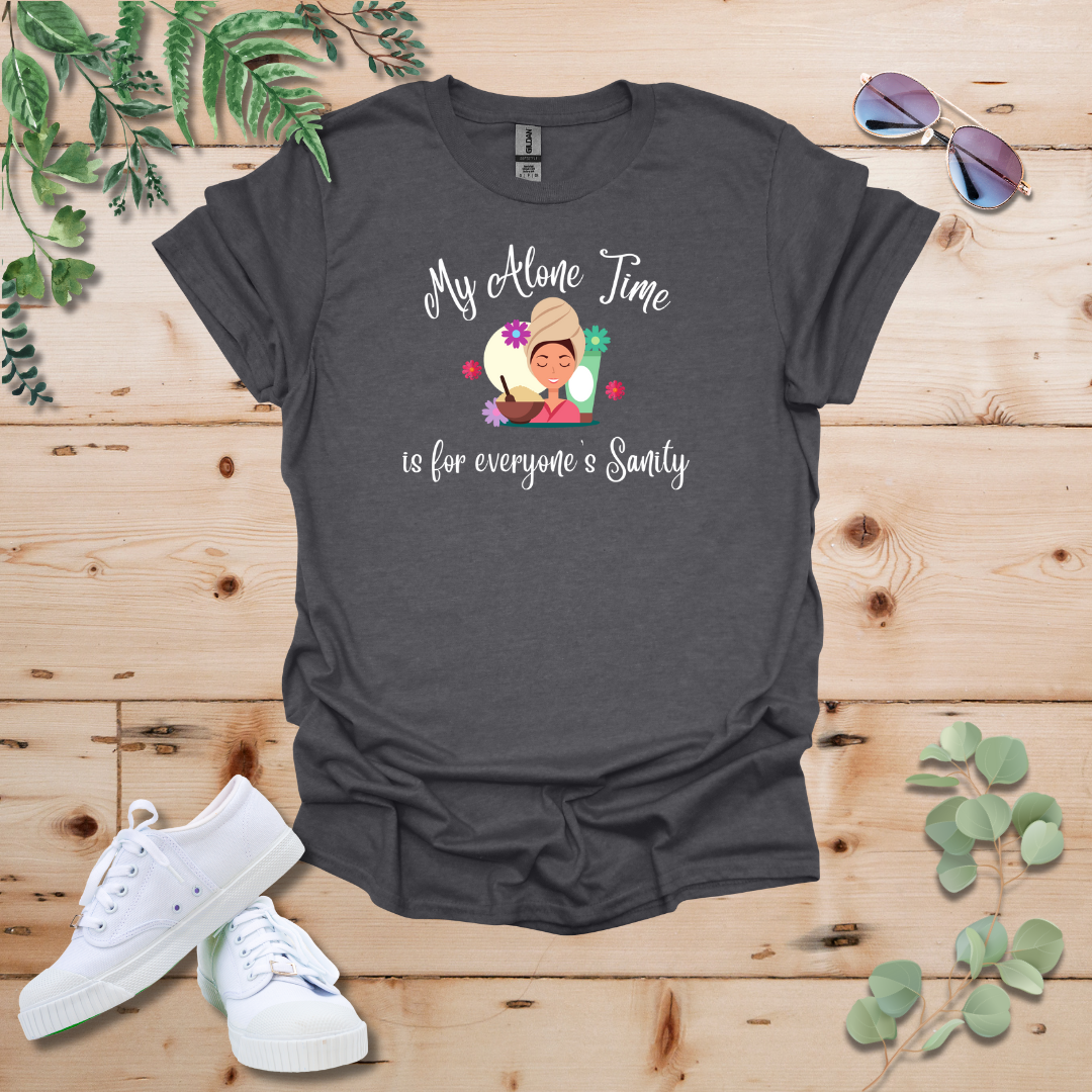 My Alone Time is for Everyone's Sanity Tshirt