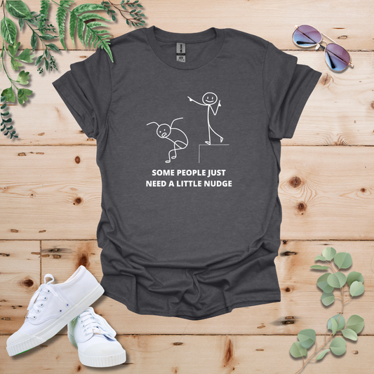 Some People Just Need A Little Nudge Tshirt