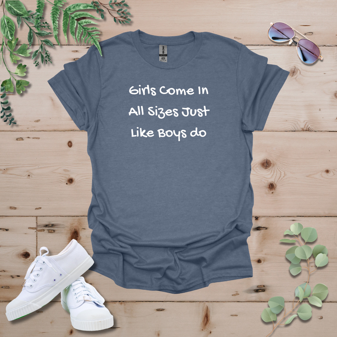 Girls Come In All Sizes Just Like Boys Do Tshirt