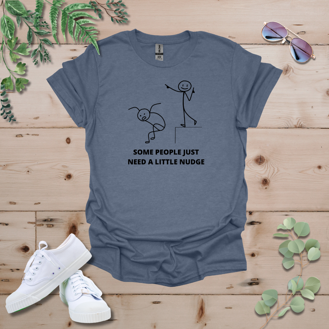 Some People Just Need A Little Nudge Tshirt