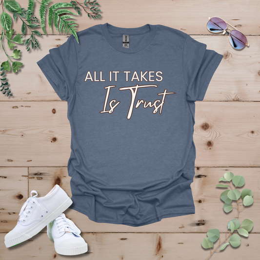 All It Takes Is Trust Tshirt