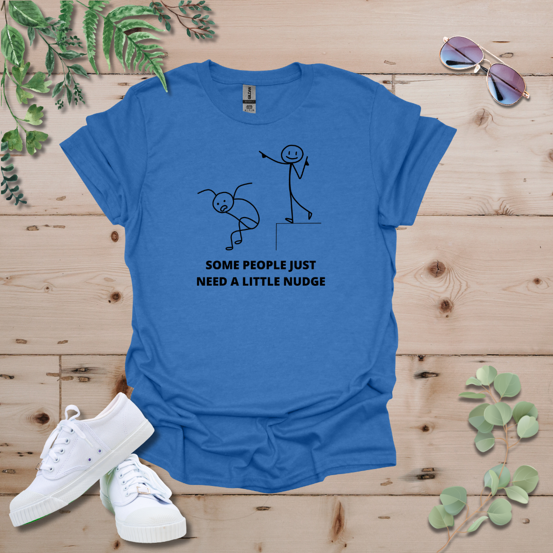 Some People Just Need A Little Nudge Tshirt