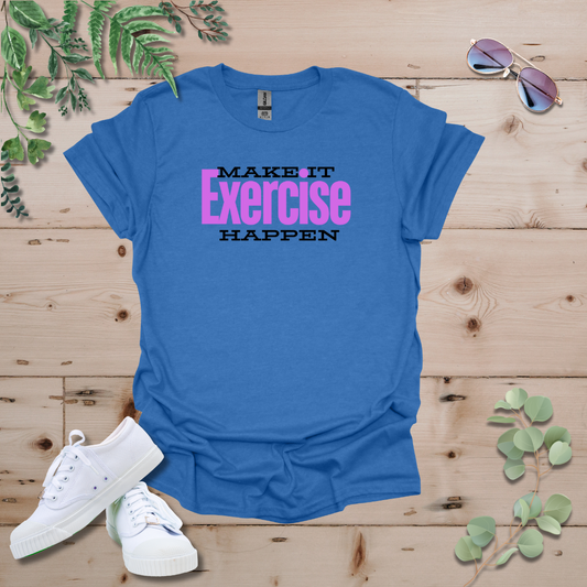 Make It Happen: Exercise Edition Tshirt