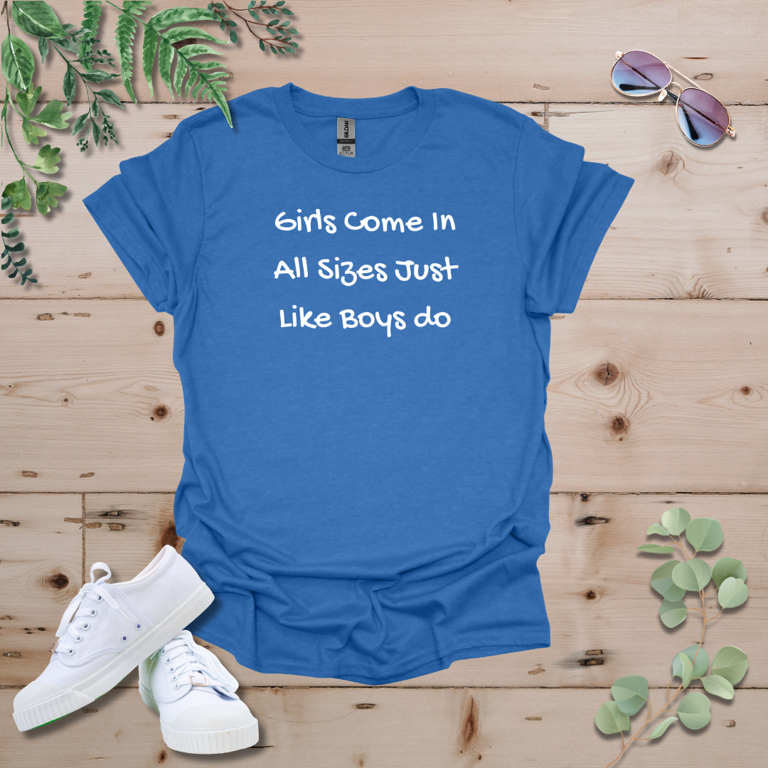 Girls Come In All Sizes Just Like Boys Do Tshirt