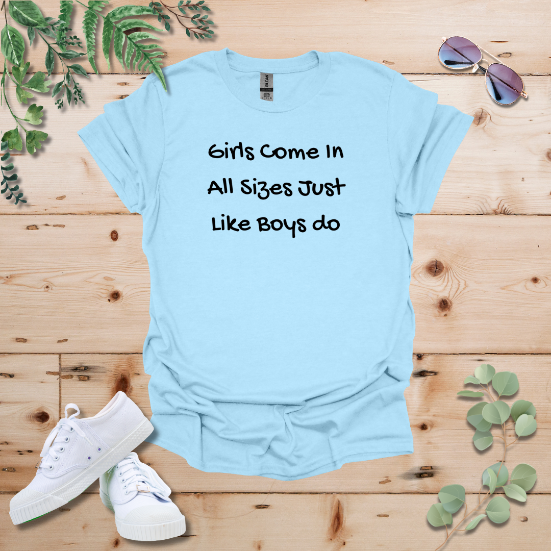 Girls Come In All Sizes Just Like Boys Do Tshirt