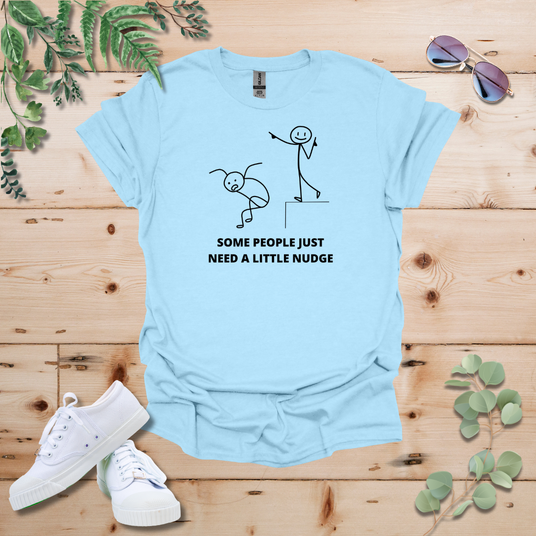Some People Just Need A Little Nudge Tshirt