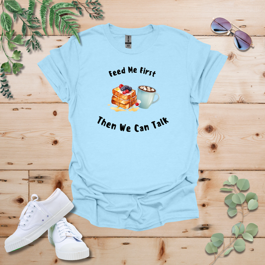 Feed Me First Then We Can Talk Tshirt